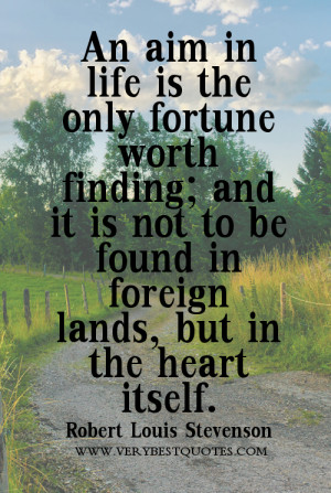An aim in life is the only fortune worth finding; and it is not to be ...