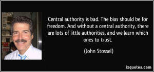 Central authority is bad. The bias should be for freedom. And without ...