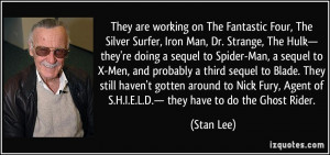 They are working on The Fantastic Four, The Silver Surfer, Iron Man ...