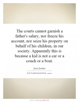 garnish a father's salary, nor freeze his account, nor seize his ...