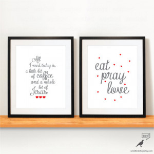 Kitchen Quotes 2 Print Set, Eat Pray Love, All I need today is a ...