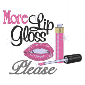 Sayings (2163) More Lip Gloss Please 5x7