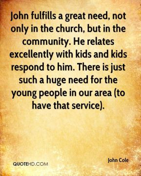 John Cole - John fulfills a great need, not only in the church, but in ...