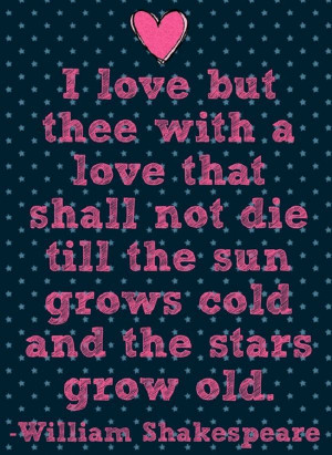 love but thee, with a love that shall not die till the sun grows ...