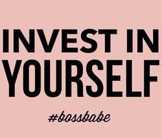 Invest in yourself. It'll be the best thing you ever do. #bossbabe ...