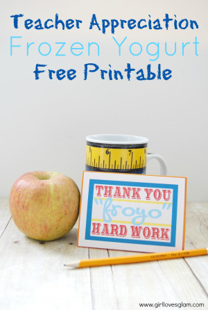 Teacher Appreciation Frozen Yogurt Free Printable on www.girllovesglam ...