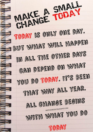 ... today. It's been that way all year. All change begins with what you do
