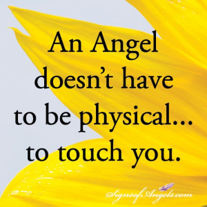 An Angel doesn't have to be physical... to touch you.