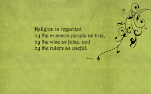 Religion Is Regarded By The Common People As True, By The Wise As ...