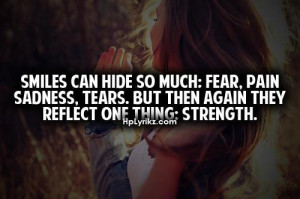 Quotes About Being Sad But Still Smiling Smile can hide so much; fear,