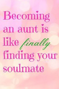 Becoming an aunt is like finally finding your soulmate. #saying #aunt ...