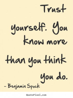 ... quotes - Trust yourself. you know more than you think you do
