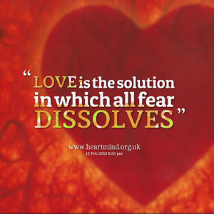 Quotes Picture: love is the solution in which all fear dissolves