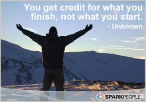 Motivational Quote - You get credit for what you finish, not what you ...
