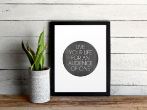 Typographic Quote Poster - Live Your Life For An Audience Of One via ...