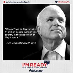 ... this country in the shadows in an illegal status.” John McCain More