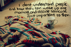 don’t understand people and how they can wake up one morning and ...