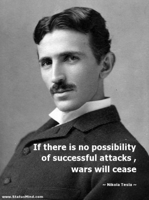 ... attacks , wars will cease - Nikola Tesla Quotes - StatusMind.com