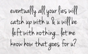 eventually all your lies will catch up with you quotes - Google Search