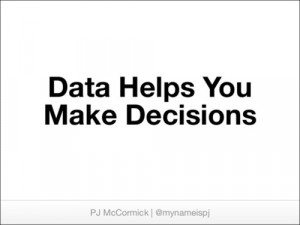 Data Helps You Make Decisions PJ McCormick | @mynameispj (RT @ ...