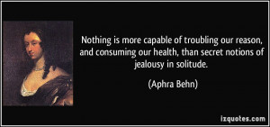 capable of troubling our reason, and consuming our health, than secret ...