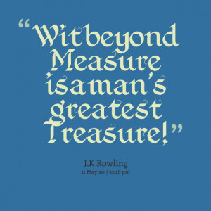 Quotes Picture: wit beyond measure is a man's greatest treasure!