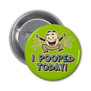 Pooped Today Funny Toilet Humor Button