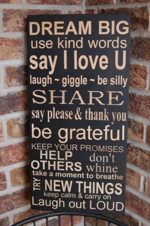 Dream bi, use kind words, say I love you, laugh, giggle, be silly ...