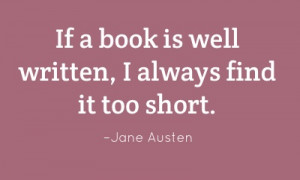 If a book is well written, I always find it too short.