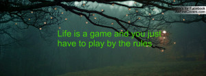 life is a game and you just have to play by the rules , Pictures
