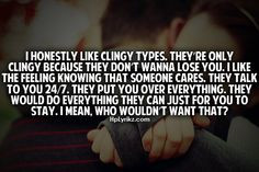 ... clingy types relationship stuff clingi typessomeday clingy quotes true