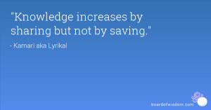 Knowledge increases by sharing but not by saving.
