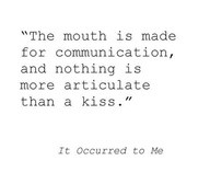 ... Is Made for Communication,and nothing is more articulate than a Kiss