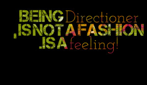Quotes Picture: being directioner , is not a fashion is a feeling!
