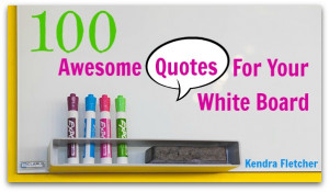 100 Awesome Quotes For Your White Board