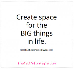 Creating Space for the Big Things in Life (I just got married!)