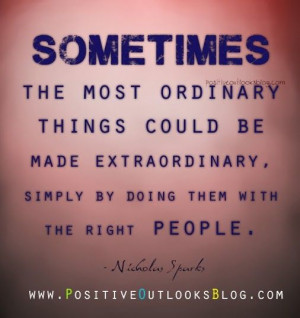 the most ordinary things could be made extraordinary, simply by doing ...