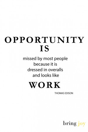 opportunity is work - thomas edison quote // bring joy