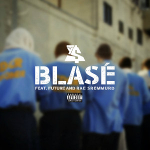 ... Blasé . Track features guest verses from Future and Rae Sremmurd