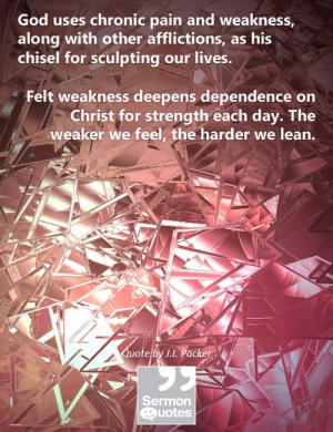 God uses chronic pain and weakness, along with other afflictions, as ...