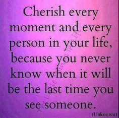 Cherish every moment and person quotes life quotes life quote advice ...