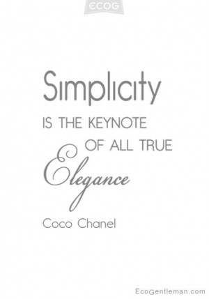 Quotes by Coco Chanel - Simplicity is the keynote of all true elegance ...