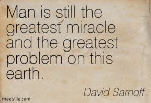 ... Miracle And The Greatest Problem On This Earth - David Sarnoff