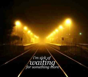 Sick of waiting
