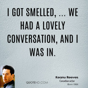 got smelled, ... we had a lovely conversation, and I was in.