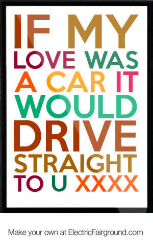 If my love was a car it would drive straight to u xxxx Framed Quote