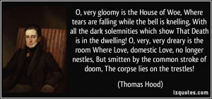 very gloomy is the House of Woe, Where tears are falling while the ...