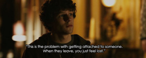 ... to someone. When they leave, you just feel lost. - The Social Network