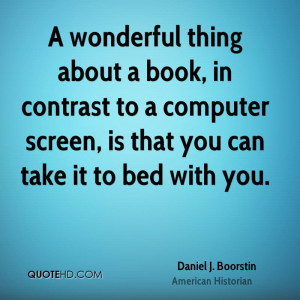 wonderful thing about a book, in contrast to a computer screen, is ...