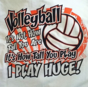 volleyball... its not how tall you are its how big u play, i play huge ...